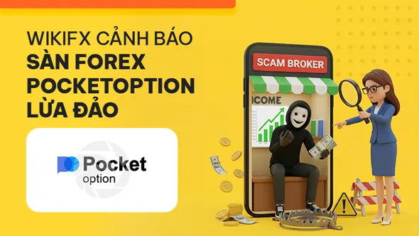 Sàn Forex Pocket Option lừa đảo: Cỗ máy hút máu tài chính đội lốt sàn giao dịch - WikiFX cảnh báo