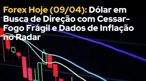 Forex Hoje (09/04): Dólar em Busca de Direção com Cessar-Fogo Frágil e Dados de Inflação no Radar