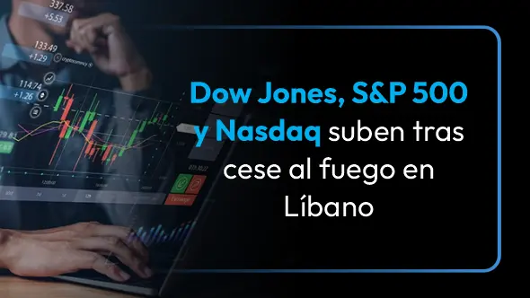 Dow Jones, S&P 500 y Nasdaq suben tras cese al fuego en Líbano