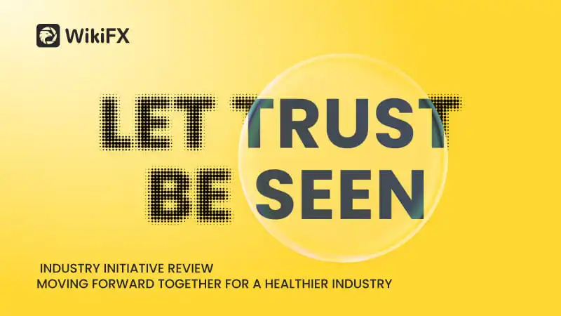 "Let Trust Be Seen" WikiFX Industry Initiative Recap, Driving the forex industry toward a more trust
