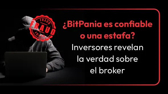 ¿BitPania es confiable o una estafa? Inversores revelan la verdad sobre el broker