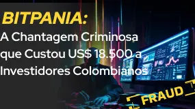 BITPANIA: A Chantagem Criminosa que Custou US$ 18.500 a Investidores Colombianos