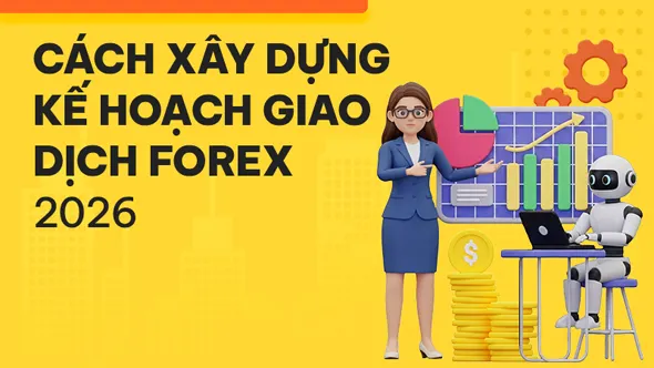Kế hoạch giao dịch Forex: Hướng dẫn chi tiết từng bước cho năm 2026