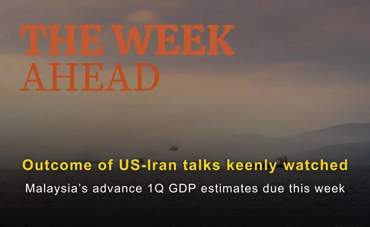 The Week Ahead: Outcome of US-Iran talks keenly watched; Malaysia’s advance 1Q GDP estimates due thi