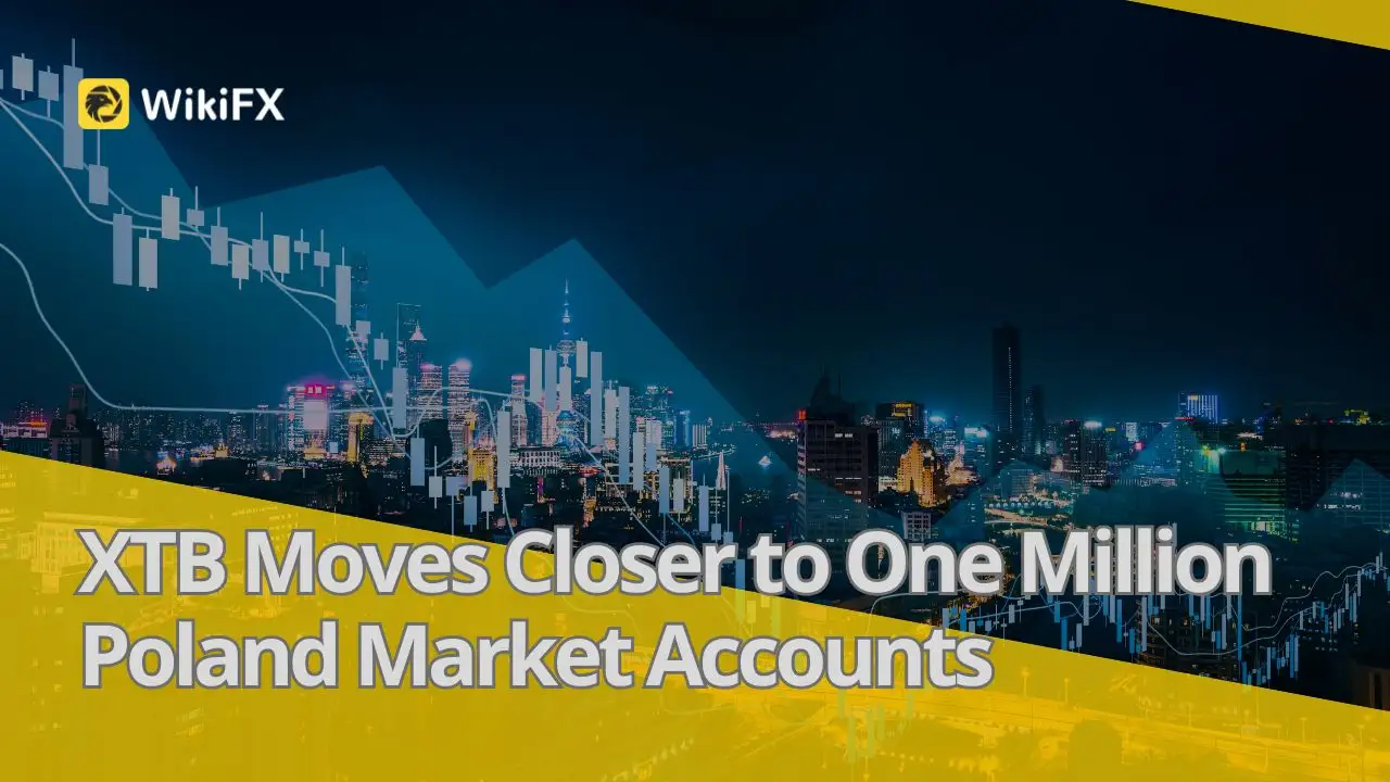 XTB Moves Closer to One Million Poland Market Accounts