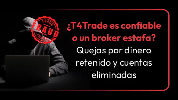 ¿T4Trade es confiable o un broker estafa? Quejas por dinero retenido y cuentas eliminadas