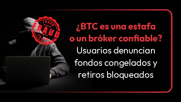¿BTC es una estafa o un bróker confiable? Usuarios denuncian fondos congelados y retiros bloqueados