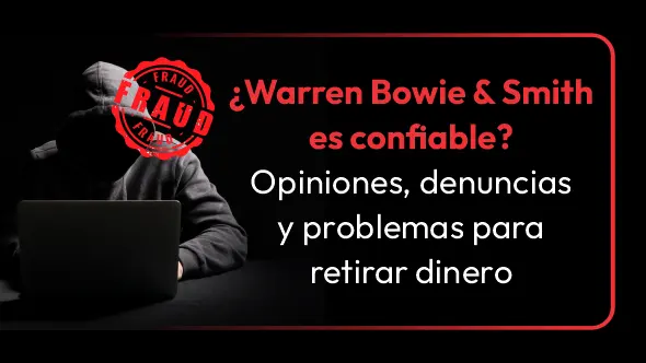¿Warren Bowie & Smith es confiable? Opiniones, denuncias y problemas para retirar dinerero