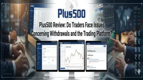 Plus500 Review: Do Traders Face Issues Concerning Withdrawals and the Trading Platform?