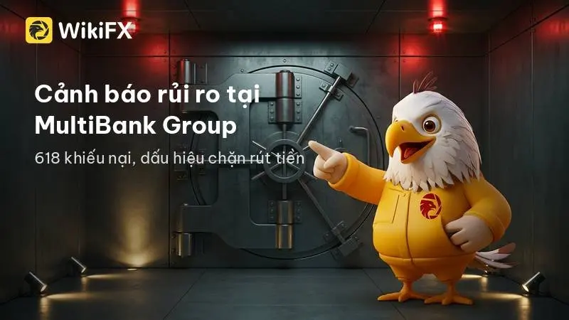 Cảnh báo rủi ro MultiBank Group: 618 khiếu nại, dấu hiệu chặn rút tiền và hủy lợi nhuận trái phép