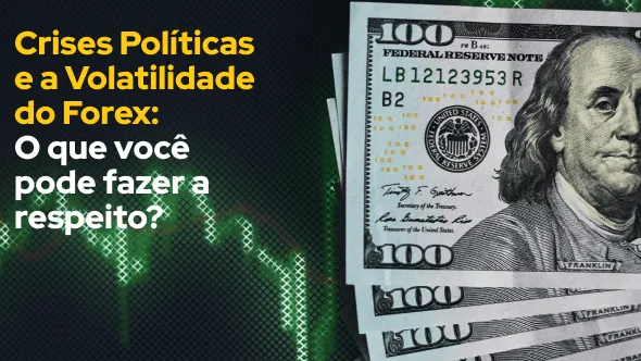 Crises Políticas e a Volatilidade do Forex: O que você pode fazer a respeito?
