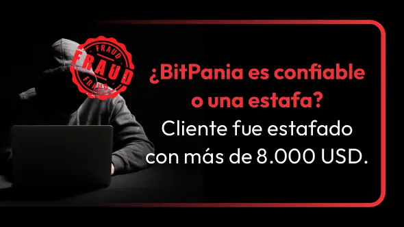 ¿BitPania es confiable o una estafa? Cliente fue estafado con más de 8.000 USD.