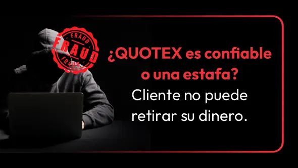 ¿QUOTEX es confiable o una estafa? Cliente no puede retirar su dinero.