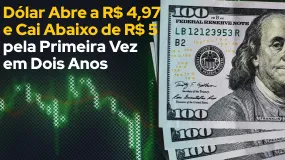 Dólar Abre a R$ 4,97 e Cai Abaixo de R$ 5 pela Primeira Vez em Dois Anos
