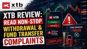 XTB Review: Read Non-stop Withdrawal & Fund Transfer Complaints in This In-depth Report