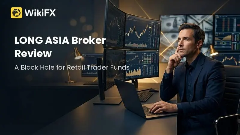 LONG ASIA Broker Review: A Black Hole for Retail Trader Funds