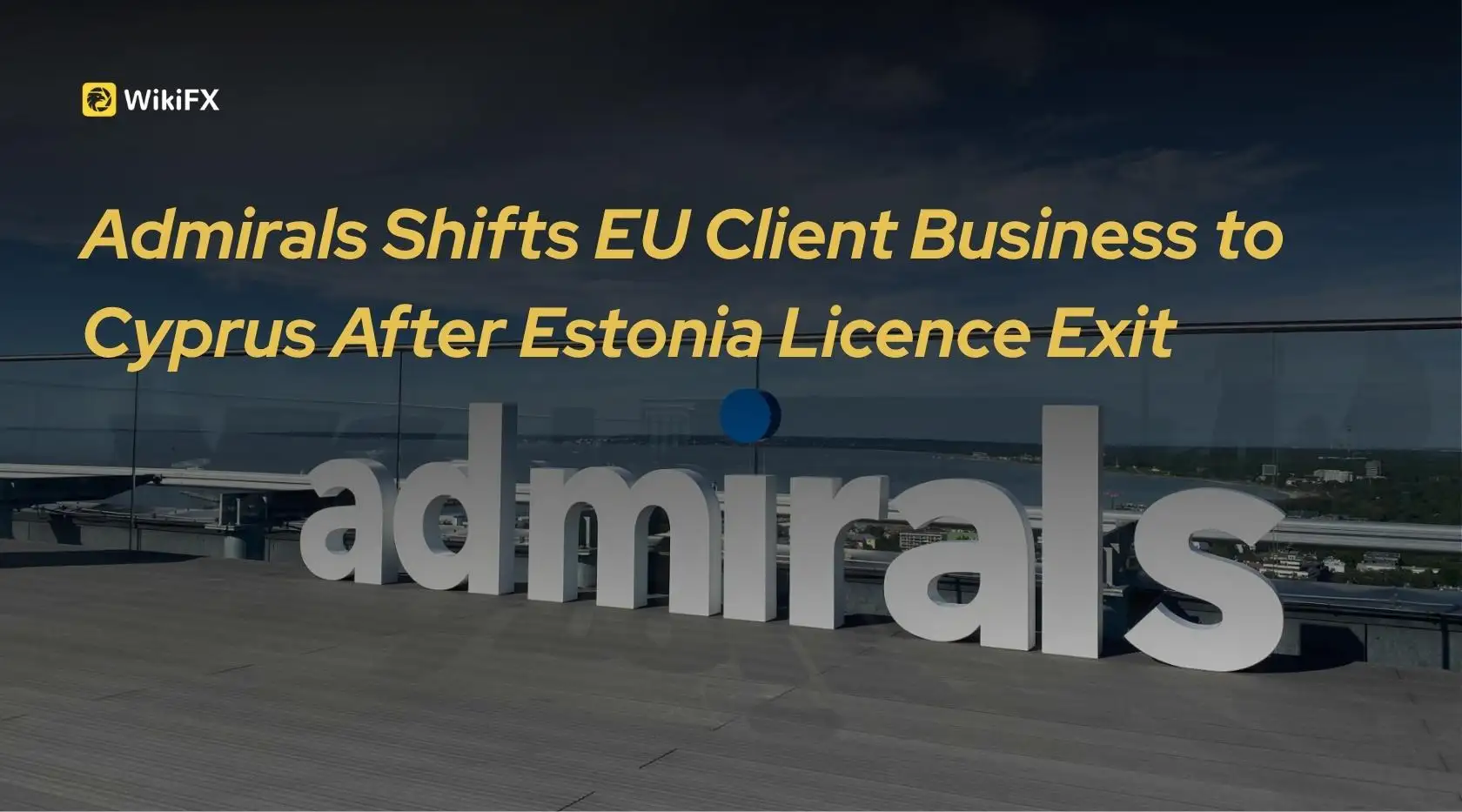Admirals Shifts EU Client Business to Cyprus After Estonia Licence Exit