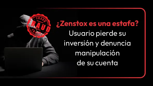 ¿Zenstox es una estafa? Usuario pierde su inversión y denuncia manipulación de su cuenta