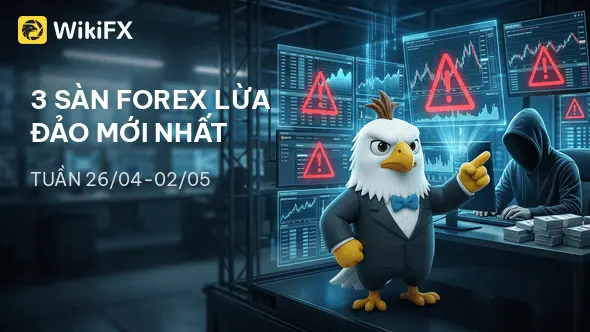 Điểm danh 3 sàn Forex lừa đảo mới nhất tuần 26/04-02/05 - WikiFX cảnh báo