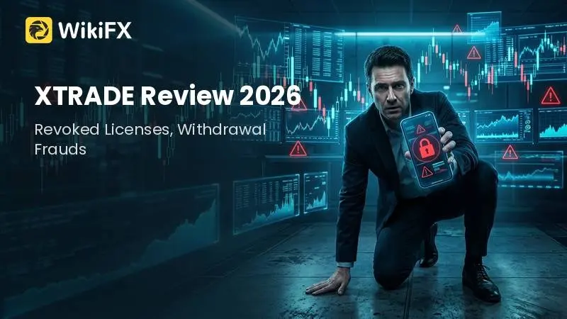 XTRADE Review 2026: Revoked Licenses, Withdrawal Frauds, and Extreme Risks