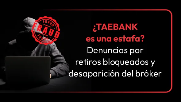 ¿TAEBANK es una estafa? Denuncias por retiros bloqueados y desaparición del bróker
