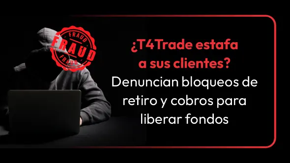 ¿T4Trade estafa a sus clientes? Denuncian bloqueos de retiro y cobros para liberar fondos