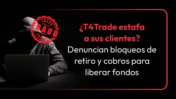 ¿T4Trade estafa a sus clientes? Denuncian bloqueos de retiro y cobros para liberar fondos