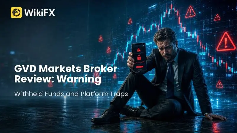 GVD Markets Broker Review: Urgent Warning on Withheld Funds and Platform Traps