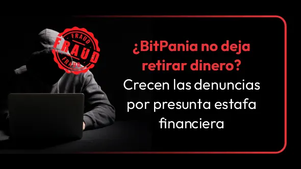 ¿BitPania no deja retirar dinero? Crecen las denuncias por presunta estafa financiera