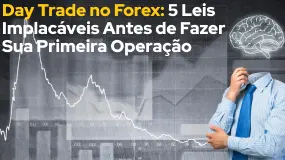 Day Trade no Forex: 5 Leis Implacáveis Antes de Fazer Sua Primeira Operação