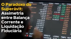 O Paradoxo do Superávit: Assimetria entre Balança Corrente e Liquidação Fiduciária