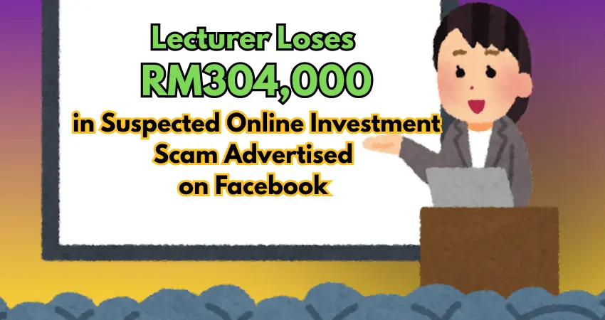  Lecturer Loses RM304,000 in Suspected Online Investment Scam Advertised on Facebook 