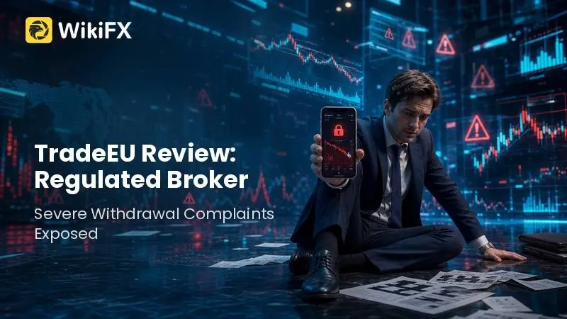 TradeEU Review: Regulated Broker, Severe Withdrawal Complaints Exposed