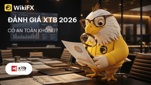 Đánh giá sàn Forex XTB 2026: Có an toàn không? - WikiFX Review
