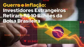 Guerra e Inflação: Investidores Estrangeiros Retiram R$ 10 Bilhões da Bolsa Brasileira 