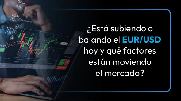 ¿Qué está pasando con el EUR/USD hoy y qué esperan los mercados del dólar y el euro?