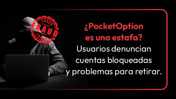 ¿PocketOption es una estafa? Usuarios denuncian cuentas bloqueadas y problemas para retirar.