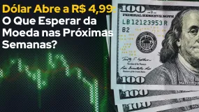 Dólar Abre a R$ 4,99: O Que Esperar da Moeda nas Próximas Semanas?