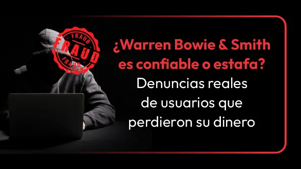 ¿Warren Bowie & Smith es confiable o estafa? Denuncias reales de usuarios que perdieron su dinero
