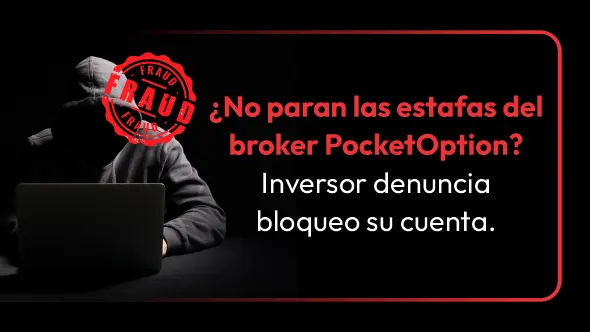 ¿No paran las estafas del broker PocketOption? Inversor denuncia bloqueo su cuenta.