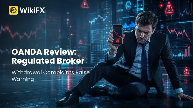 OANDA Review: Regulated Broker, But Withdrawal Complaints Raise a Hard Warning