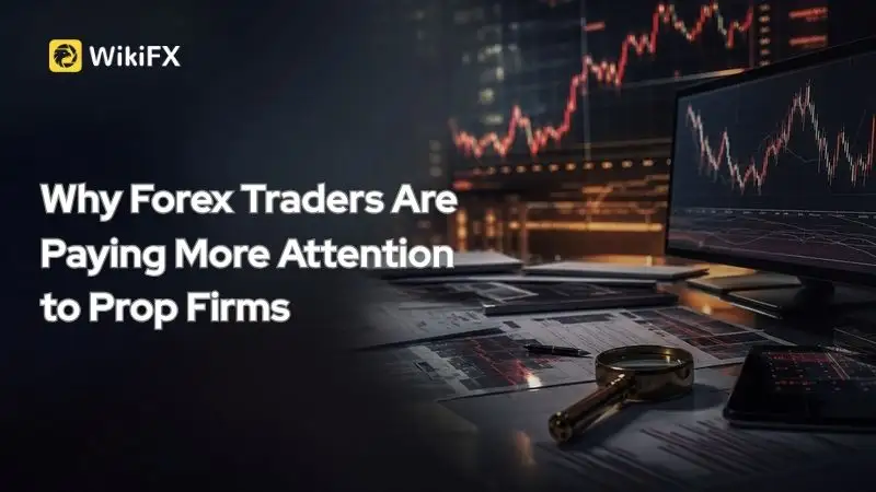 Why Forex Traders Are Paying More Attention to Prop Firms