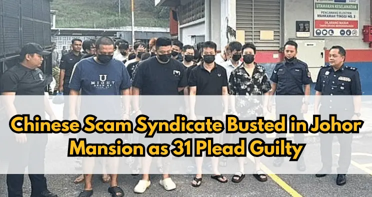 Chinese Scam Syndicate Busted in Johor Mansion as 31 Plead Guilty