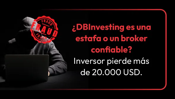 ¿DBInvesting es una estafa o un broker confiable? Inversor pierde más de 20.000 USD.