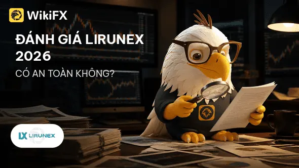 Đánh giá sàn Forex LIRUNEX 2026: Có an toàn không? - WikiFX Review