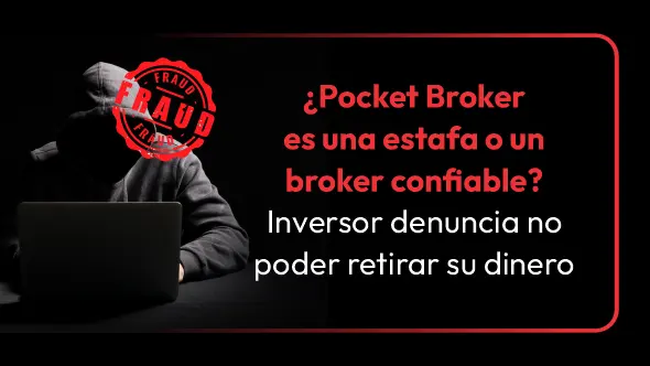 ¿Pocket Broker es una estafa o un broker confiable? Inversor denuncia no poder retirar su dinero