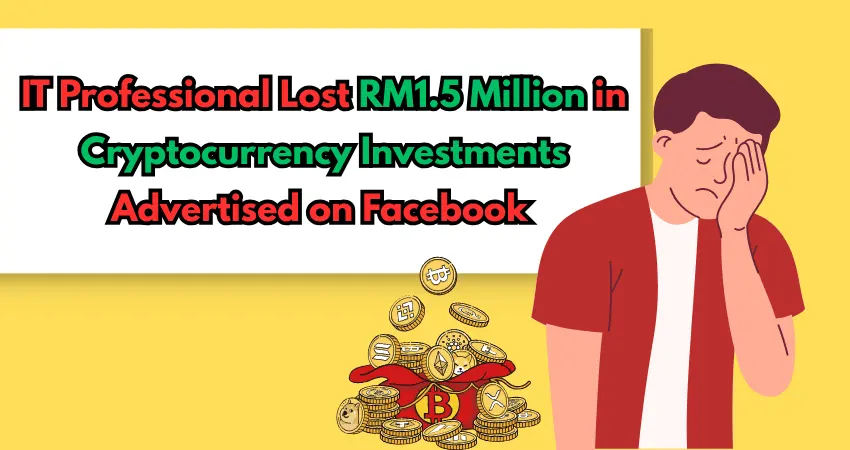 IT Professional Lost RM1.5 Million in Cryptocurrency Investments Advertised on Facebook 