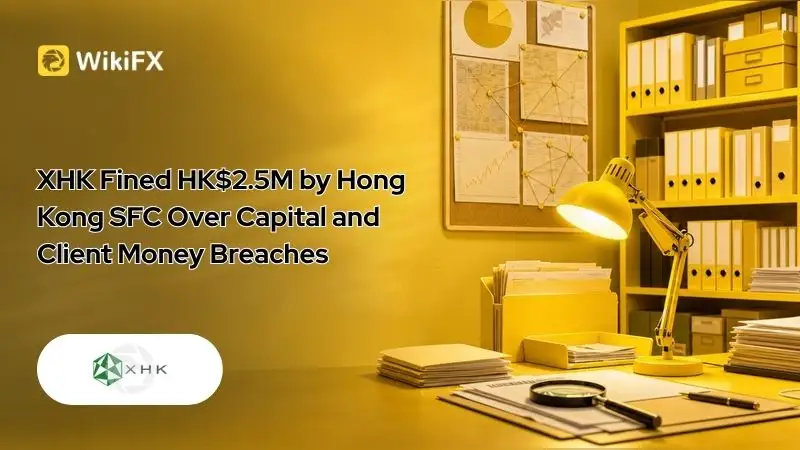 XHK Fined HK$2.5M by Hong Kong SFC Over Capital and Client Money Breaches