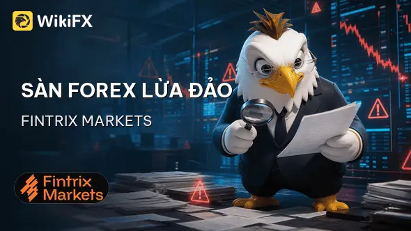 Sàn Forex Fintrix Markets lừa đảo: Chiêu trò "Điều chỉnh PnL" để xóa lợi nhuận - WikiFX cảnh báo