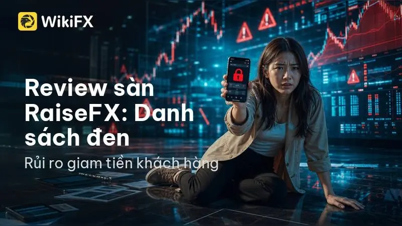 Đánh giá RaiseFX 2026: An toàn hay rủi ro cao?